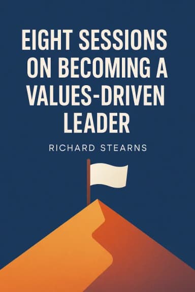EIGHT SESSIONS ON BECOMING A VALUES-DRIVEN LEADER cover