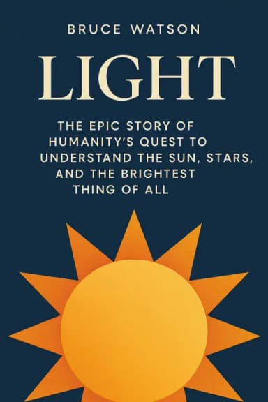 Light: The Epic Story of Humanity's Quest to Understand the Sun, Stars, and the Brightest Thing of All cover