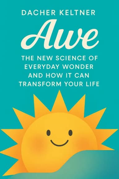 Awe: The New Science of Everyday Wonder and How It Can Transform Your Life cover