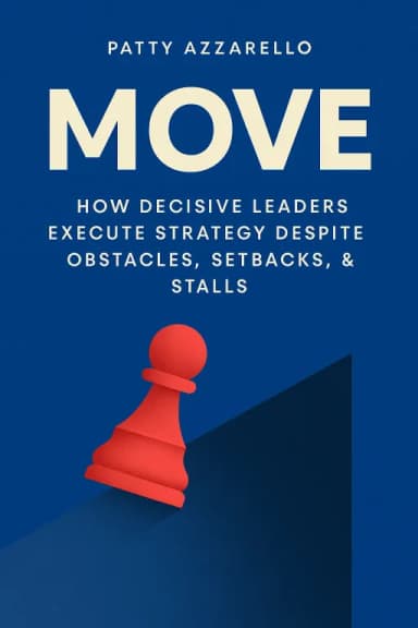 MOVE: How Decisive Leaders Execute Strategy Despite Obstacles, Setbacks, & Stalls cover